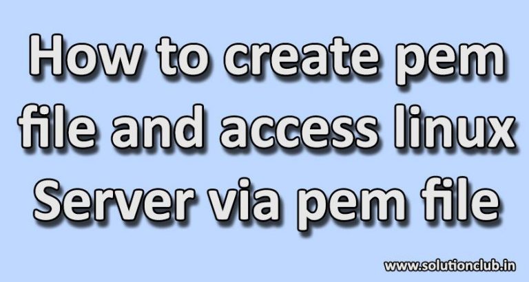 How To Create Pem File And Access Linux Server Via Pem File Solution Club